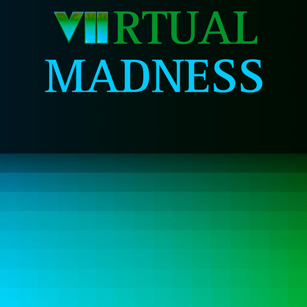 VIIRTUAL MADNESS